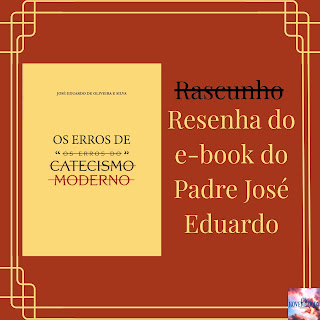 Resenha: Os Erros de os erros do Catecismo Moderno
