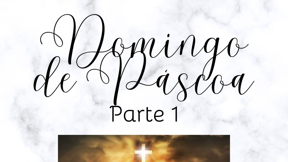 Domingo de Páscoa - parte 1