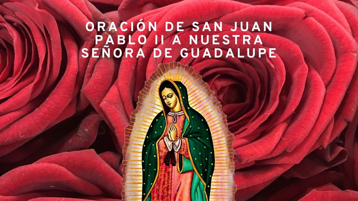 Oración de San Juan Pablo II a Nuestra Señora de Guadalupe