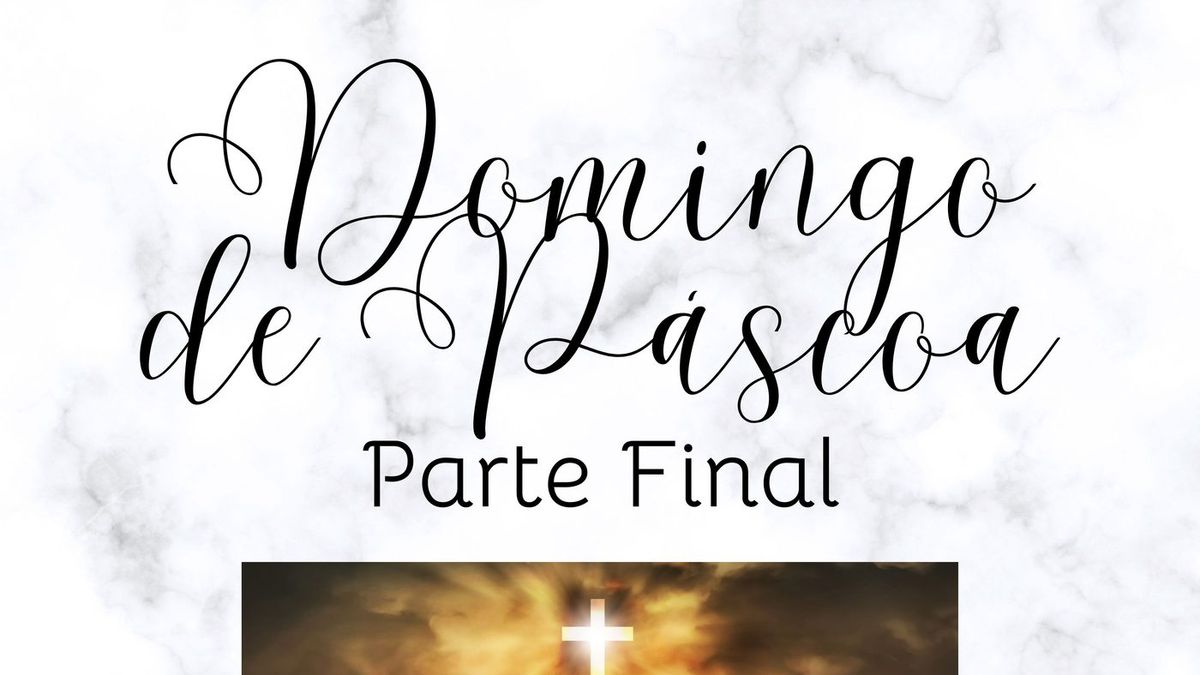 Domingo de Páscoa - parte final