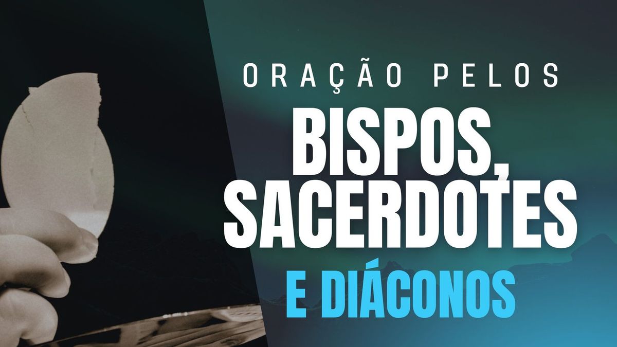 Oração pelos bispos, sacerdotes e diáconos
