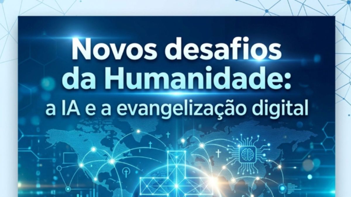 Novos desafios da Humanidade: a IA e a evangelização digital