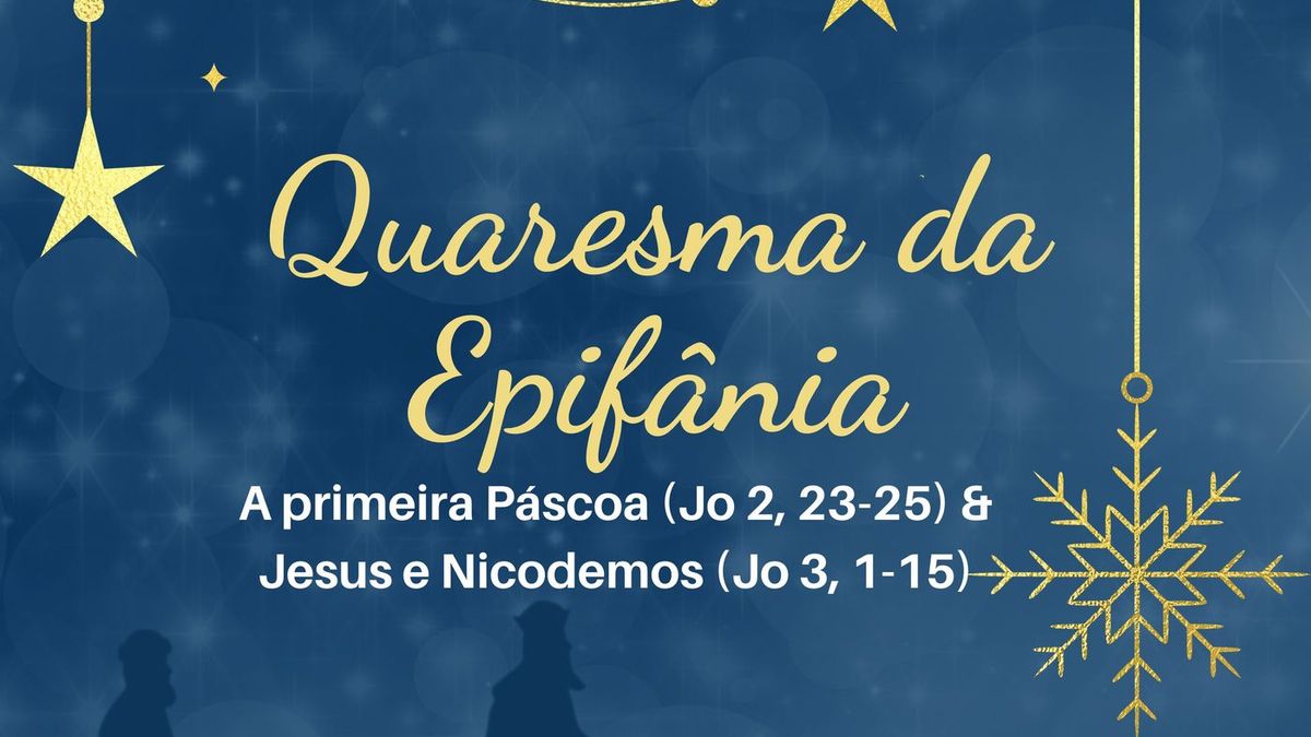 A primeira Páscoa (Jo 2, 23-25) & Jesus e Nicodemos (Jo 3, 1-15)